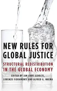 New Rules for Global Justice : Structural Redistribution in the Global Economy