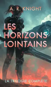 A.R. Knight, "Les horizons lointains: La trilogie complète"