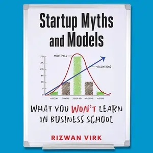 Startup Myths and Models: What You Won't Learn in Business School