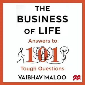 The Business of Life: Answers to 101 Tough Questions [Audiobook]