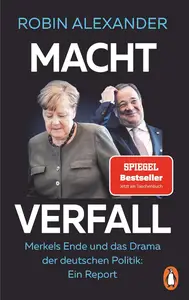 Machtverfall: Merkels Ende und das Drama der deutschen Politik: Ein Report