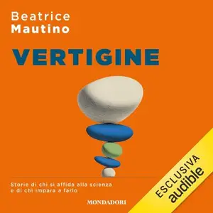 «Vertigine: Storie di chi si affida alla scienza e di chi impara a farlo» by Beatrice Mautino