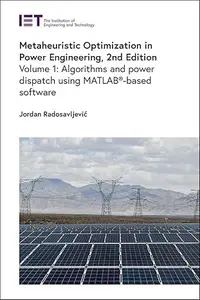 Metaheuristic Optimization in Power Engineering: Algorithms and power dispatch using MATLAB®-based software, 2nd Edition