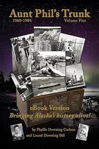 Aunt Phil's Trunk Volume Five: Bringing Alaska's History Alive!
