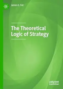 The Theoretical Logic of Strategy