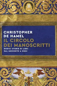 Christopher De Hamel - Il circolo dei manoscritti. Dodici storie di libri dal Medioevo a oggi