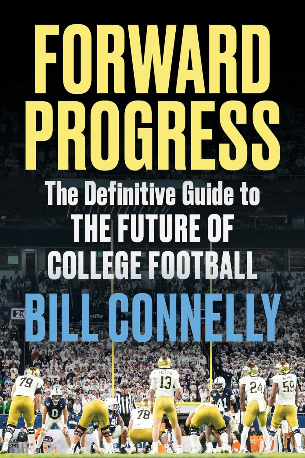 Forward Progress: The Definitive Guide to the Future of College Football
