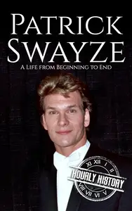 Patrick Swayze: A Life from Beginning to End