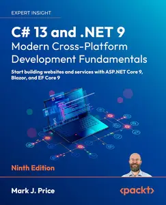 C# 13 and .NET 9 – Modern Cross-Platform Development Fundamentals: Start building websites and services with ASP.NET