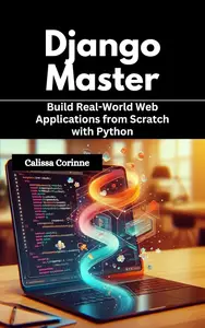 Django Mastery: Build Real-World Web Applications from Scratch with Python