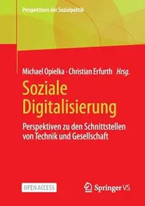 Soziale Digitalisierung: Perspektiven zu den Schnittstellen von Technik und Gesellschaft