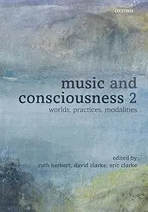 Music and Consciousness 2: Worlds, Practices, Modalities Ed 2