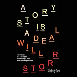 A Story Is a Deal: How to Use the Science of Storytelling to Lead, Motivate and Persuade [Audiobook]