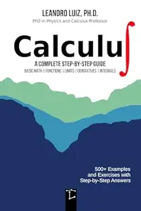 Calculus 1: A Complete Step-by-Step Guide with Practice Problems and Solutions for Beginners and College Students : Basic
