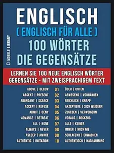 Englisch ( Englisch für Alle ) 100 Wörter - Die Gegensätze: Lernen Sie 100 neue Englisch Wörter - Gegensätze - mit