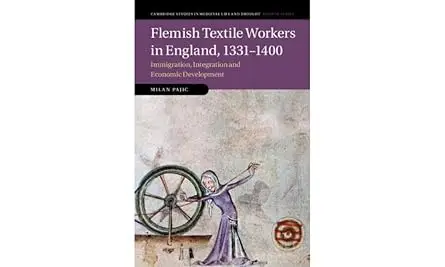 Flemish Textile Workers in England, 1331–1400: Immigration, Integration and Economic Development