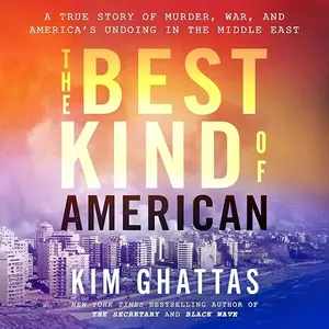 The Best Kind of American: A True Story of Murder, War, and America's Undoing in the Middle East [Audiobook]