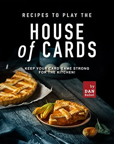 Recipes to play the House of Cards Keep Your Card Game Strong for The Kitchen!