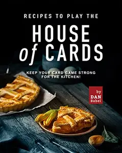 Recipes to play the House of Cards Keep Your Card Game Strong for The Kitchen!