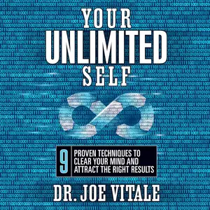 Your Unlimited Self: 9 Proven Techniques to Clear Your Mind and Attract the Right Results
