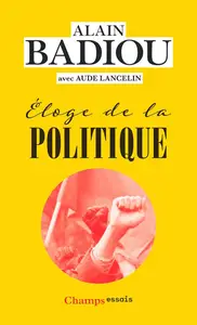 Alain Badiou, "Éloge de la politique"