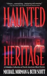 Haunted Heritage: A Definitive Collection of North American Ghost Stories
