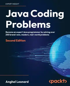 Java Coding Problems: Become an expert Java programmer by solving over 250 brand-new, modern, real-world problems