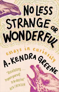 No Less Strange or Wonderful: Essays in Curiosity