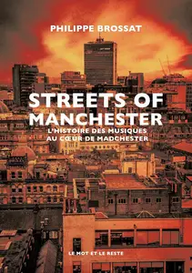 Philippe Brossat, "Streets of Manchester: L'histoire des musiques au coeur de Madchester"