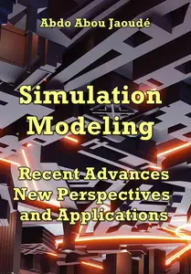 "Simulation Modeling Recent Advances, New Perspectives, and Applications" ed. by Abdo Abou Jaoudé