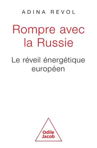 Adina Revol, "Rompre avec la Russie: Le réveil énergétique européen"