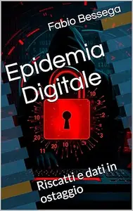 Epidemia Digitale: Riscatti e dati in ostaggio