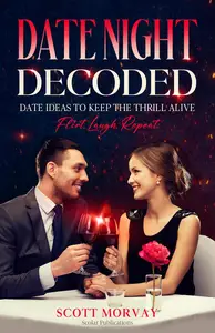 Date Night Decoded: Date Ideas To Keep The Thrill Alive; Flirt, Laugh, Repeat