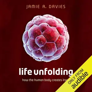 Life Unfolding: How the Human Body Creates Itself