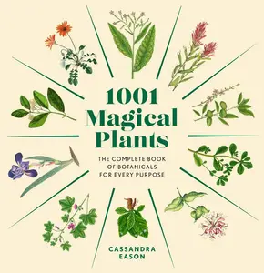 1001 Magical Plants: The Complete Book of Botanicals for Every Purpose (1001)