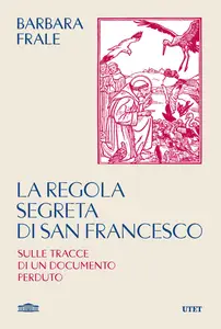 Barbara Frale - La regola segreta di san Francesco