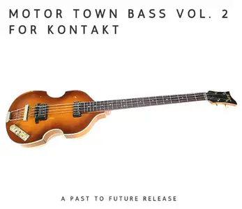 PastToFutureReverbs Motor Town Bass Vol. 2! KONTAKT