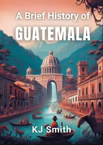A Brief History of Guatemala