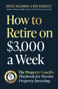 How to Retire on $3,000 a week: The Property Couch's Playbook for Passive Property Investing