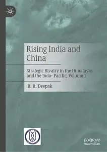 Rising India and China: Strategic Rivalry in the Himalayas and the Indo-Pacific, Volume 1