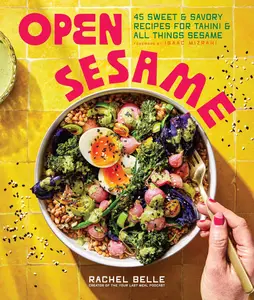 Open Sesame: 45 Sweet & Savory Recipes for Tahini & All Things Sesame