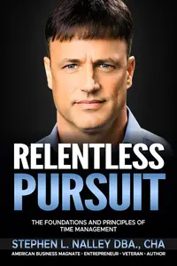 Relentless Pursuit: The Foundation and Principles of Time Management