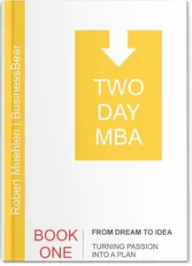 TWO-DAY MBA BOOK ONE | From Dream to Idea: A Real-Life-Based, Clear and Simple Two-Day Read