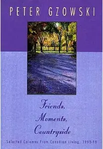 Friends, Moments, Countryside: Selected Columns from Canadian Living, 1993-98