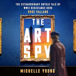 The Art Spy: The Extraordinary Untold Tale of WWII Resistance Hero Rose Valland [Audiobook]