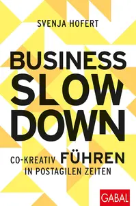 Business Slowdown: Co-kreativ führen in postagilen Zeiten (Dein Business) (German Edition)