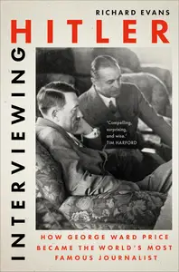 Interviewing Hitler: How George Ward Price Became the World's Most Famous Journalist