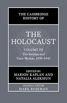 The Cambridge History of the Holocaust: Volume 3, The Victims and Their Worlds: 1939–1945