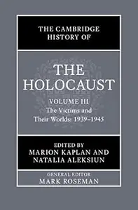 The Cambridge History of the Holocaust: Volume 3, The Victims and Their Worlds: 1939–1945