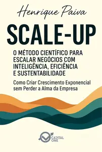 Scale-Up: O Método Científico para Escalar Negócios com Inteligência, Eficiência e Sustentabilidade (Portuguese Edition)